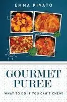 Emma Pivato - GOURMET PUREE - What to do if you can't chew!, Häftad. Tillgänglighet: Lägg i varukorg