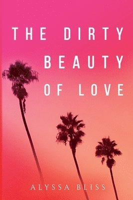 Alyssa Bliss - Dirty Beauty of Love, Häftad