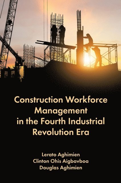 Douglas Aghimien, Clinton Ohis Aigbavboa, Lerato Aghimien - Construction Workforce Management in the Fourth Industrial Revolution Era, E-bok