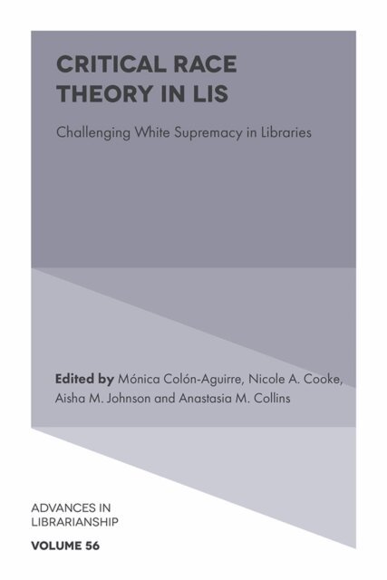 Anastasia M. Collins, Aisha M. Johnson, Nicole A. Cooke, Monica Colon-Aguirre - Critical Race Theory in LIS, E-bok