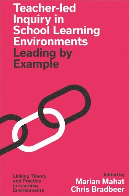 Chris Bradbeer, Marian Mahat - Teacher-led Inquiry in School Learning Environments, E-bok