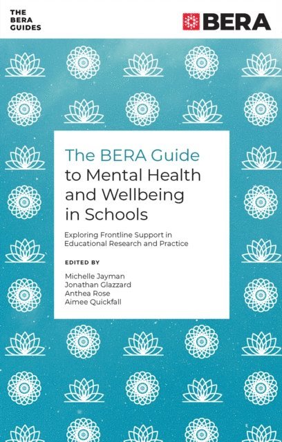 Aimee Quickfall, Anthea Rose, Jonathan Glazzard, Michelle Jayman - BERA Guide to Mental Health and Wellbeing in Schools, E-bok