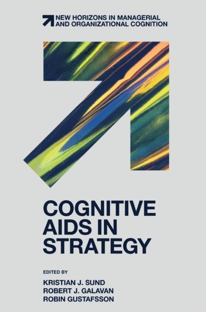 Robin Gustafsson, Robert J. Galavan, Kristian J. Sund - Cognitive Aids in Strategy, E-bok