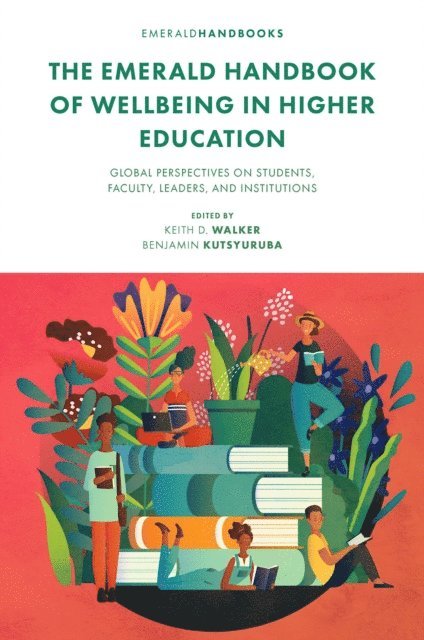 Benjamin Kutsyuruba, Keith D. Walker - Emerald Handbook of Wellbeing in Higher Education, E-bok