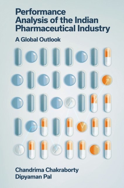 Dipyaman Pal, Chandrima Chakraborty - Performance Analysis of the Indian Pharmaceutical Industry, E-bok