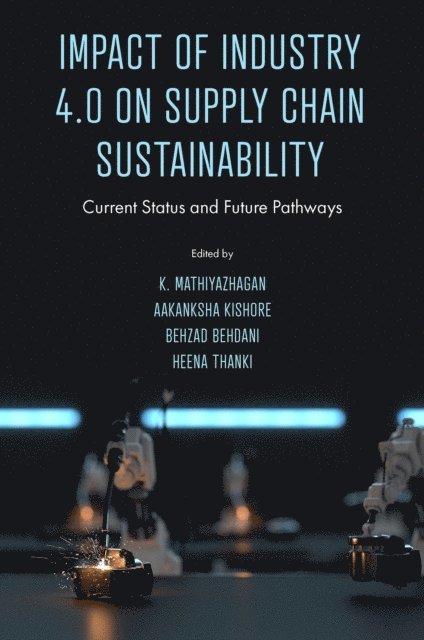 Heena Thanki, Behzad Behdani, Aakanksha Kishore, K. Mathiyazhagan - Impact of Industry 4.0 on Supply Chain Sustainability, E-bok