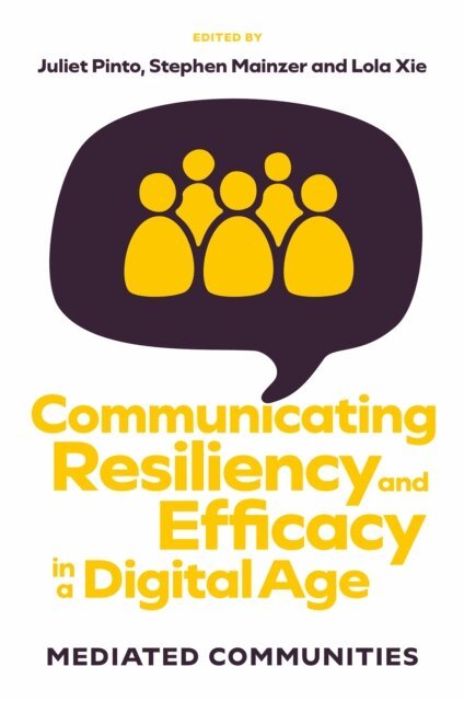 Lola Xie, Stephen Mainzer, Juliet Pinto - Communicating Resiliency and Efficacy in a Digital Age, E-bok