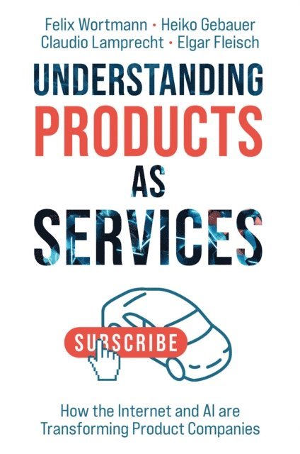 Elgar Fleisch, Claudio Lamprecht, Heiko Gebauer, Felix Wortmann - Understanding Products as Services, E-bok