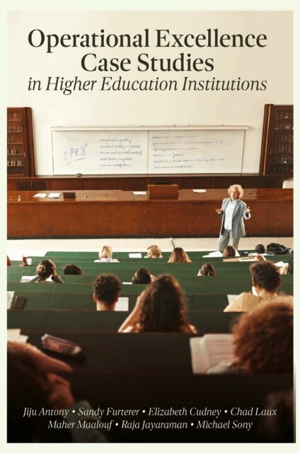 Maher Maalouf, Raja Jayaraman, Chad Laux, Sandra L. Furterer, Elizabeth Cudney, Michael Sony, Jiju Antony - Operational Excellence Case Studies in Higher Education Institutions, E-bok