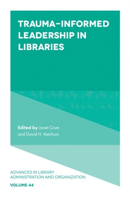 David H. Ketchum, Janet Crum - Trauma-Informed Leadership in Libraries, E-bok