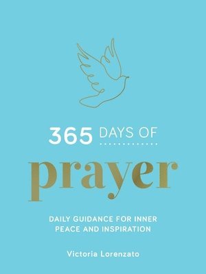 Victoria Lorenzato - 365 Days of Prayer: Daily Guidance for Inner Peace and Inspiration, Inbunden