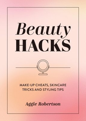 Aggie Robertson - Beauty Hacks, Häftad
