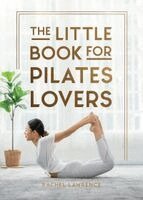 Rachel Lawrence - Little Book for Pilates Lovers, Inbunden
