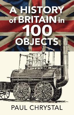 Paul Chrystal - History of Britain in 100 Objects, Häftad