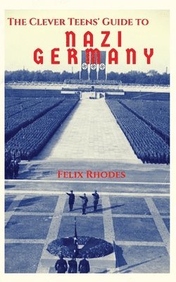 Felix Rhodes - Clever Teens' Guide to Nazi Germany, Häftad