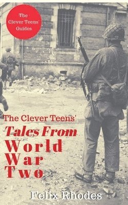 Felix Rhodes - Clever Teens' Tales From World War Two, Häftad