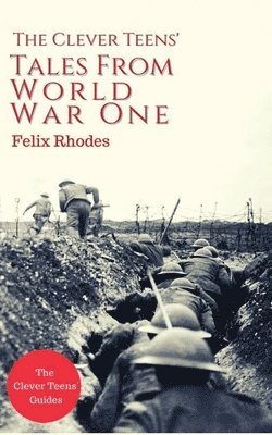 Felix Rhodes - Clever Teens' Tales From World War One, Häftad