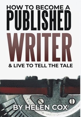 Helen Cox - How to Become a Published Writer, Inbunden
