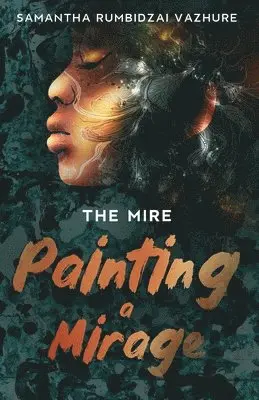 Samantha Rumbidzai Vazhure - Painting a Mirage, Häftad. Tillgänglighet: Lägg i varukorg