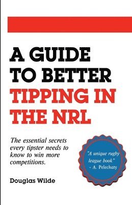 Douglas Wilde - Guide to Better Tipping in the NRL, Häftad