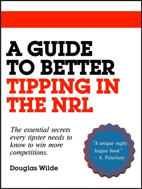Douglas Wilde - Guide to Better Tipping in the NRL, E-bok