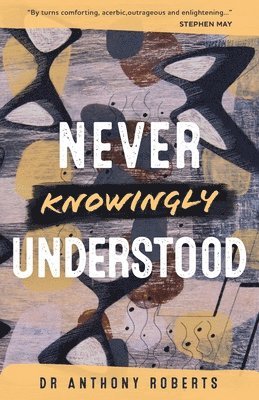 Dr Anthony Roberts - Never Knowingly Understood, Häftad