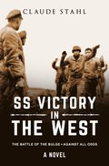 SS Victory in the West The Battle of the Bulge Against all Odds A Novel