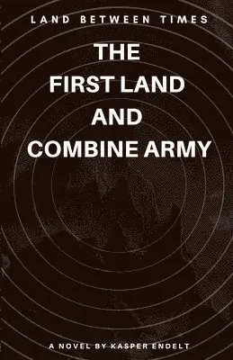 KASPER ENDELT - LAND BETWEEN TIME: THE  FIRST LAND  AND  COMBINE ARMY, Häftad. Tillgänglighet: Lägg i varukorg
