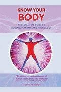 KNOW KNOW YOUR BODY The Essential Guide to Human Anatomy and Physiology