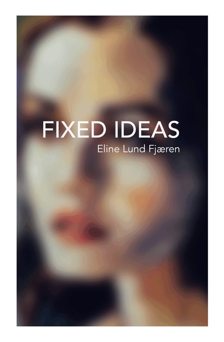 Eline Lund Fjæren - Fixed Ideas, Häftad