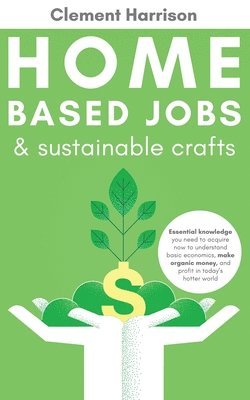 Clement Harrison - Home-Based Jobs & Sustainable Crafts, Häftad. Tillgänglighet: Lägg i varukorg