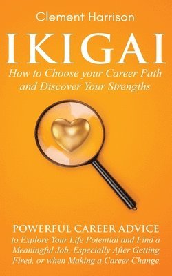 Clement Harrison - Ikigai, How to Choose your Career Path and Discover Your Strengths, Häftad. Tillgänglighet: Lägg i varukorg