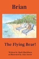 Mark Blackburn - Brian The Flying Bear!, Inbunden
