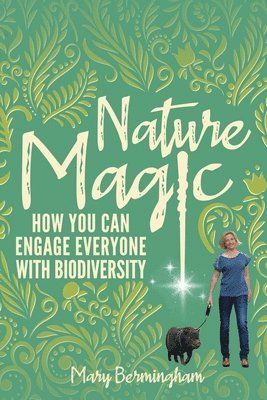 Mary Bermingham, Melissa Niemann - Nature Magic: How You Can Engage Everyone With Biodiversity, Häftad