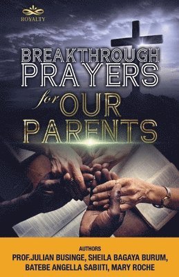 Sheila Bagaya Burum, Batebe Angella Sabiiti, Mary Roche - Breakthrough Prayers for Our Parents, Häftad