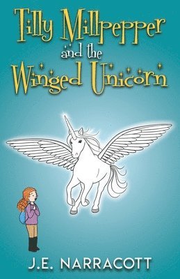 J.E. Narracott - Tilly Millpepper and the Winged Unicorn, Häftad