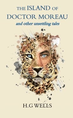 H G Wells - Island of Doctor Moreau and other unsettling tales, Häftad