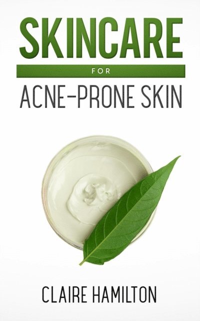 Claire Hamilton - Skincare for Acne-Prone Skin, E-bok