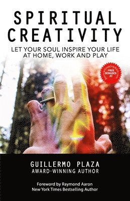 Guillermo Plaza - Spiritual Creativity: Let Your Soul Inspire Your Life at Home, Work and Play, Häftad. Tillgänglighet: Lägg i varukorg