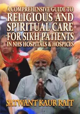 Satwant Kaur Rait - Comprehensive Guide to Religious and Spiritual Care for Sikh Patients in NHS Hospitals and Hospices, Häftad. Tillgänglighet: Lägg i varukorg