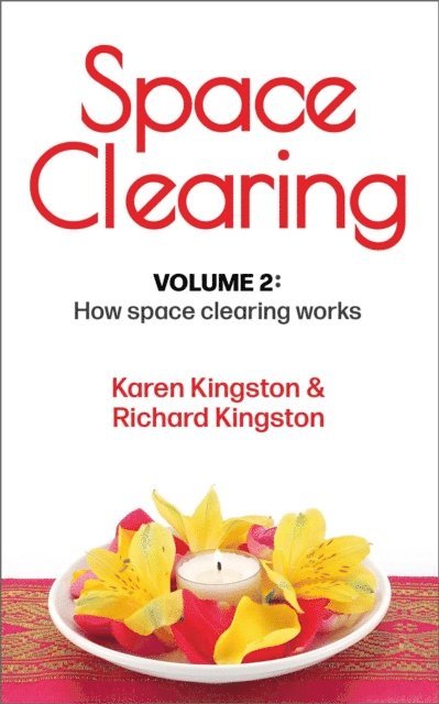 Richard Kingston, Karen Kingston - Space Clearing, Volume 2: How space clearing works, E-bok