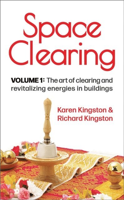 Richard Kingston, Karen Kingston - Space Clearing, Volume 1: The art of clearing and revitalizing energies in buildings, E-bok