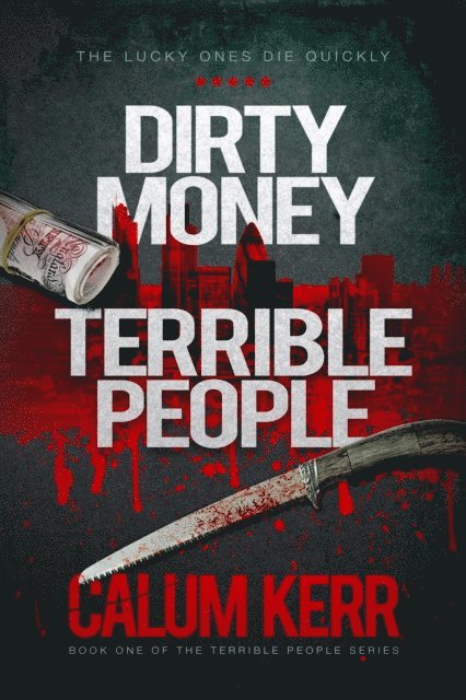 Calum Kerr - Dirty Money, Terrible People: The Lucky Ones Die Quickly, E-bok