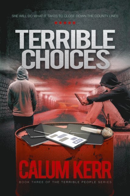 Calum Kerr - Terrible Choices: The County Lines Drug Dealers Are Killing Vulnerable Children. She Will Do Anything to Close Them Down, E-bok