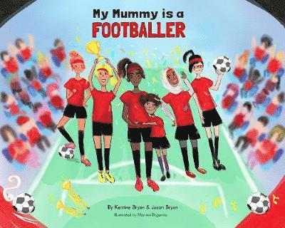 Kerrine Bryan, Jason Bryan, Corey Brotherson - My Mummy is a Footballer, Häftad. Tillgänglighet: Lägg i varukorg