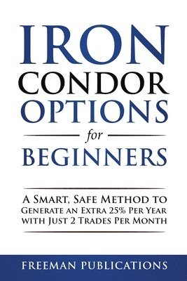 Freeman Publications - Iron Condor Options for Beginners, Häftad. Tillgänglighet: Lägg i varukorg