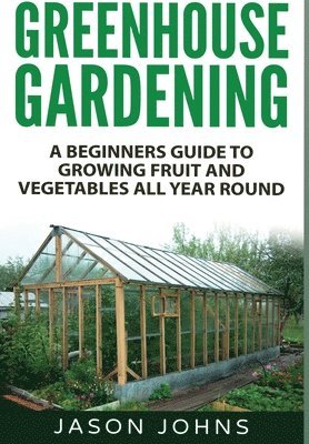 Jason Johns - Greenhouse Gardening, Inbunden