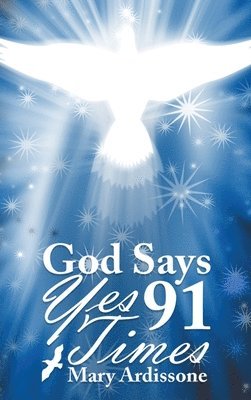 Mary Ardissone - God Says Yes 91 Times, Inbunden