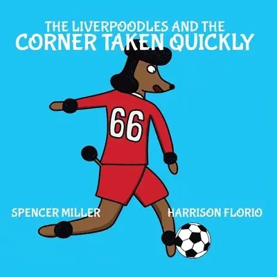 Spencer Miller, Harrison Florio - Liverpoodles and the Corner Taken Quickly, Häftad. Tillgänglighet: Tillfälligt slut