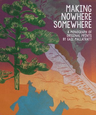 Gail Mallatratt - Making Nowhere Somewhere, Inbunden